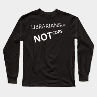 LIBRARIANS ARE NOT COPS Long Sleeve T-Shirt